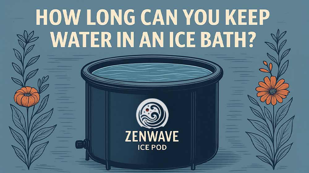 How Long Can You Keep Water in an Ice Bath